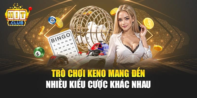 Trò chơi Keno mang đến nhiều kiểu cược khác nhau